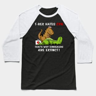 T-Rex Hates CPR That's Why Dinosaurs Are Extinct Baseball T-Shirt